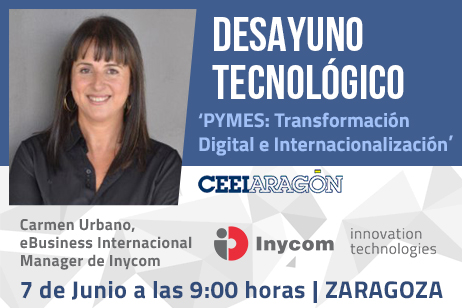 Inycom presenta el Desayuno Tecnológico ‘PYMES: Transformación Digital e Internacionalización’ en CEEI Aragón